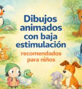 Dibujos animados con baja estimulación recomendados para niños