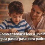 Cómo enseñar a leer a un niño: Guía paso a paso para padres